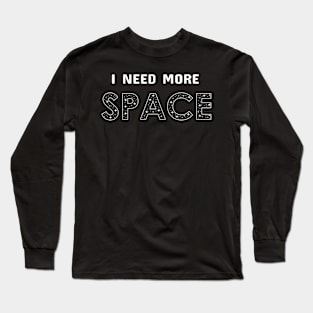 I Need More Space Gifts Men Women Kids Science Space Long Sleeve T-Shirt